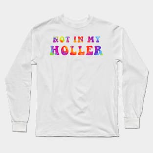 Not In My Holler Long Sleeve T-Shirt